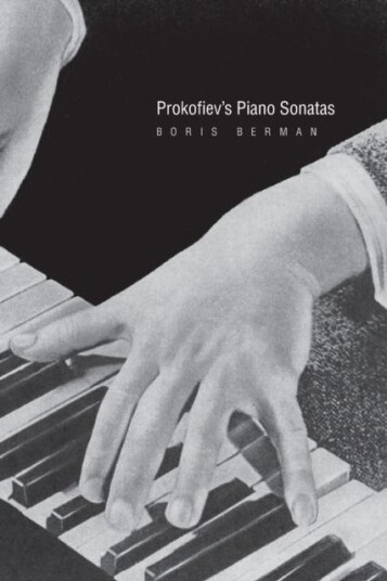 Prokofiev's Piano Sonatas  A Guide for the Listener and the Performer