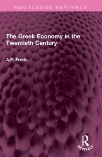 The Greek Economy in the Twentieth Century av A.F. Freris