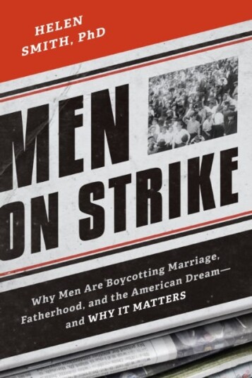 Men on Strike Why Men Are Boycotting Marriage Fatherhood and the American Dream and Why It Matters