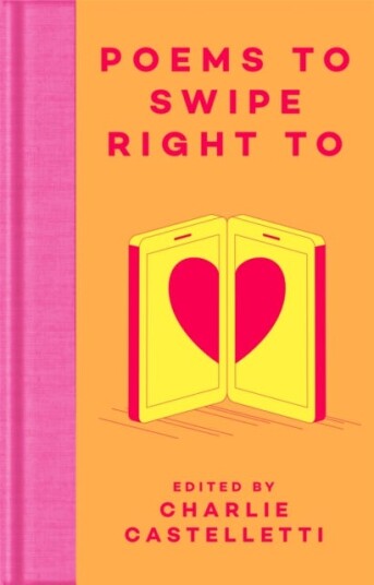 Poems to Swipe Right To  A Collection of Classic Poems to Help You Navigate Modern Love and Dating
