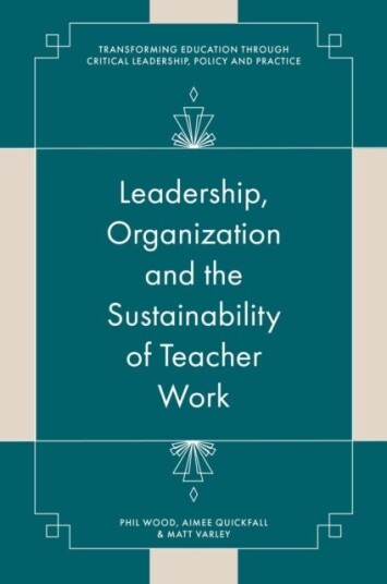 Leadership Organisation and the Sustainability of Teacher Work
