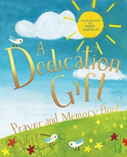 A Dedication Gift Prayer and Memory Book A Dedication Gift Prayer and Memory Book