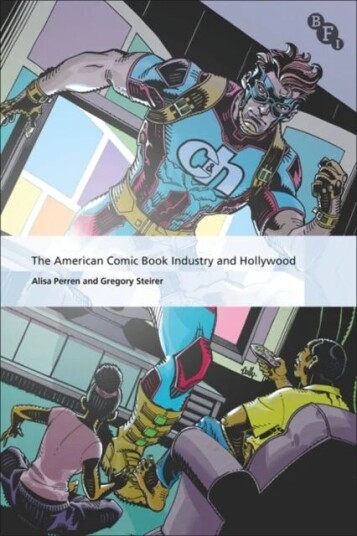 The American Comic Book Industry And Hollywood Av Alisa (University Of Texas At Austin Usa) Perren, Gregory Steirer