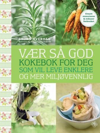 Vær så god!: kokebok for deg som vil leve enklere og mer miljøvennlig, Veldig pen bok / som ny