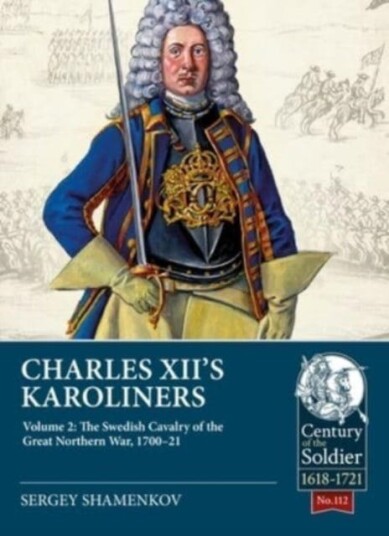 Charles XII's Karoliners, Volume 2: The Swedish Cavalry of the Great Northern War, 170021