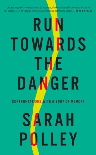 Run Towards the Danger Confrontations with a Body of Memory Run Towards the Danger Confrontations with a Body of Memory