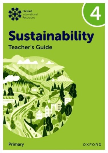 Oxford International Sustainability: Teacher's Guide 4 (Primary) Oxford International Sustainability: Teacher's Guide 4 (Primary)