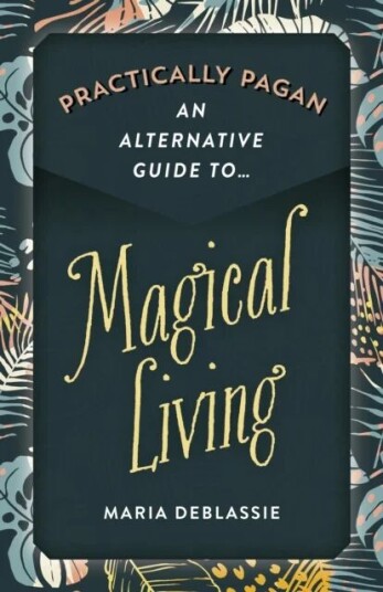Practically Pagan - An Alternative Guide To Magical Living Av Maria F. Deblassie