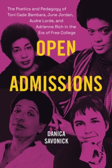 Open Admissions The Poetics and Pedagogy of Toni Cade Bambara June Jordan Audre Lorde and Adrienne Rich in the Era of Free College Open Admissions The Poetics and Pedagogy of Toni Cade Bambara June Jordan Audre Lorde and Adrienne Rich in the Era of Free College