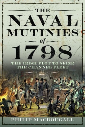 The Naval Mutinies of 1798 The Irish Plot to Seize the Channel Fleet The Naval Mutinies of 1798 The Irish Plot to Seize the Channel Fleet
