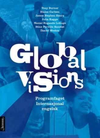 Global visions av Tony Burner, Elaine Carlsen, James Stephen Henry, Julia Kagge, Namal Suganda Lokuge, Stine Pernille Raustøl, Daniel Weston