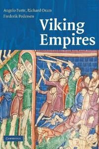 Viking Empires Av Angelo (University Of Aberdeen) Forte, Richard (University Of Stirling) Oram, Frederik (University Of Aberdeen) Pedersen