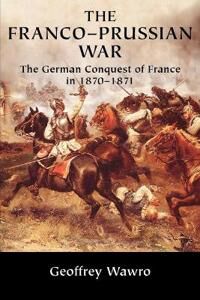 Wawro Geoffrey The Franco-Prussian War