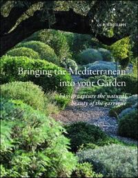 Bringing The Mediterranean Into Your Garden Av Olivier Filippi Bringing The Mediterranean Into Your Garden Av Olivier Filippi