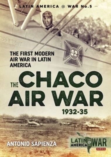 The Chaco Air War 193235  The First Modern Air War in Latin America