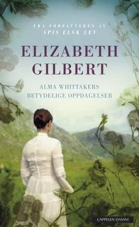 Alma Whittakers betydelige oppdagelser av Elizabeth Gilbert