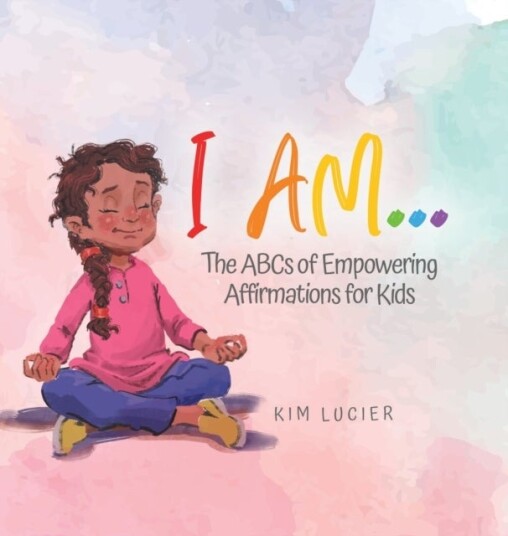 I Am... The ABCs of Empowering Affirmations for Kids