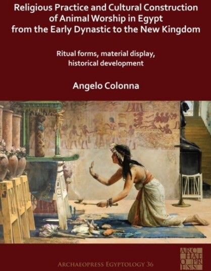Religious Practice and Cultural Construction of Animal Worship in Egypt from the Early Dynastic to t
