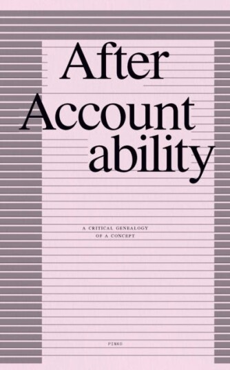 After Accountability A Critical Genealogy of a Concept After Accountability A Critical Genealogy of a Concept