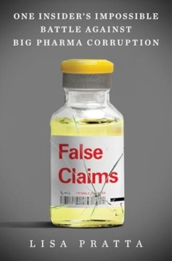 False Claims One Insider's Impossible Battle Against Big Pharma Corruption False Claims One Insider's Impossible Battle Against Big Pharma Corruption
