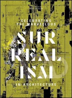 Celebrating the Marvellous Surrealism in Architecture