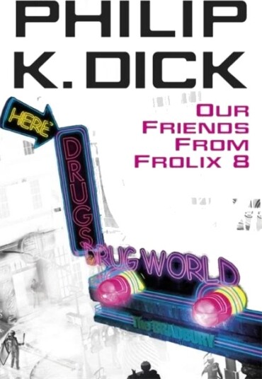 Our Friends From Frolix 8 Av Philip K Dick Our Friends From Frolix 8 Av Philip K Dick
