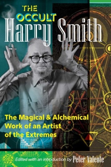 The Occult Harry Smith  The Magical and Alchemical Work of an Artist of the Extremes