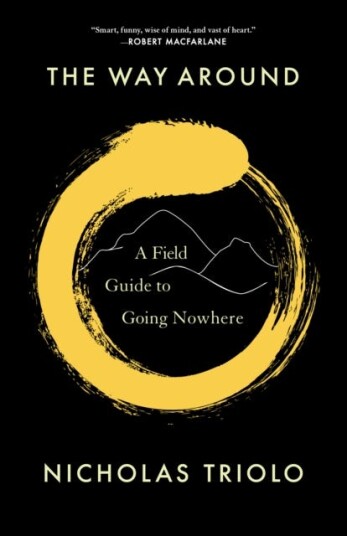 The Way Around A Field Guide to Going Nowhere The Way Around A Field Guide to Going Nowhere