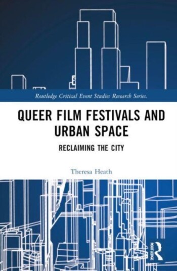 Queer Film Festivals and Urban Space Reclaiming the City