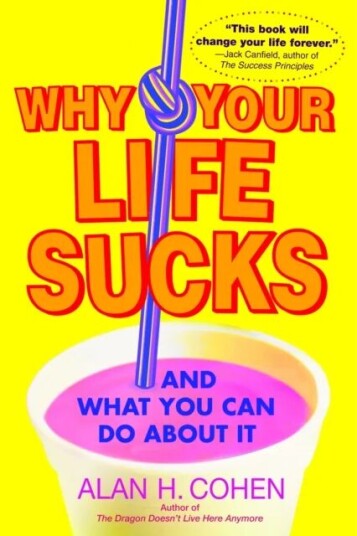 Why Your Life Sucks Av Alan Cohen