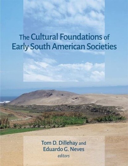The Cultural Foundations of Early South American Societies The Cultural Foundations of Early South American Societies