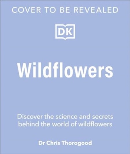 Wildflowers  Discover the Science and Secrets Behind the World of Wildflowers