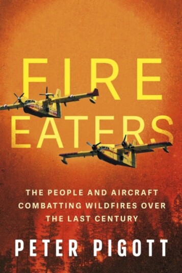 Fire Eaters Aerial Fire Fighting Over the Last Century