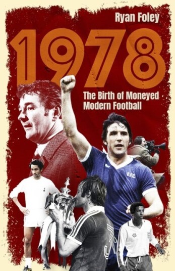 1978 The Birth of Moneyed Modern Football 1978 The Birth of Moneyed Modern Football