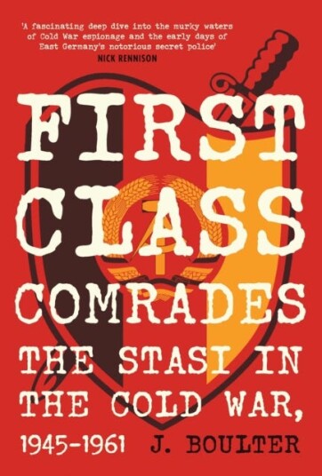 First Class Comrades The Stasi in the Cold War, 19451961 First Class Comrades The Stasi in the Cold War, 19451961