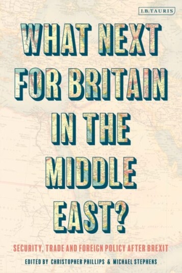 What Next for Britain in the Middle East? Security, Trade and Foreign Policy after Brexit What Next for Britain in the Middle East? Security, Trade and Foreign Policy after Brexit