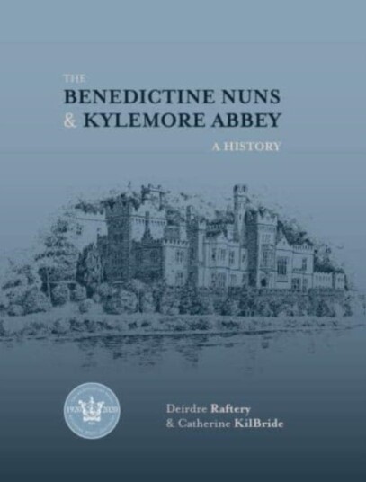 The Benedictine Nuns & Kylemore Abbey A History