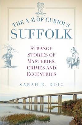 The A-Z Of Curious Suffolk Av Sarah E. Doig