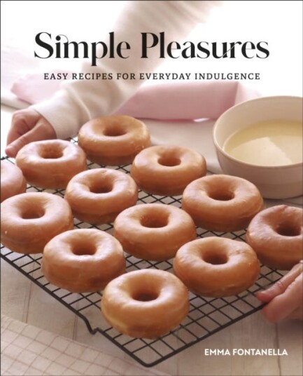 Simple Pleasures Easy Recipes for Everyday Indulgence