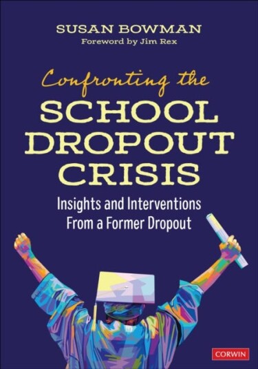 Confronting the School Dropout Crisis Insights and Interventions From a Former Dropout Confronting the School Dropout Crisis Insights and Interventions From a Former Dropout