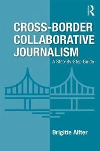Cross-Border Collaborative Journalism Av Brigitte Alfter