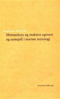 Menneskers Og Makters Egenart Og Samspill I Norrøn Mytologi Av Oddgeir Hoftun
