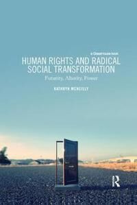 McNeilly Kathryn Human Rights and Radical Social Transformation