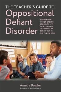 The Teacher'S Guide To Oppositional Defiant Disorder Av Amelia Bowler