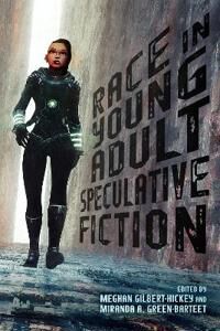 Gilbert-Hickey Meghan Race in Young Adult Speculative Fiction Gilbert-Hickey Meghan Race in Young Adult Speculative Fiction