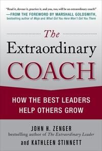 Zenger John The Extraordinary Coach: How the Best Leaders Help Others Grow