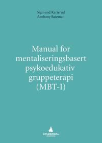 Manual For Mentaliseringsbasert Psykoedukativ Gruppeterapi (Mbt-I) Av Anthony W. Bateman, Sigmund Karterud