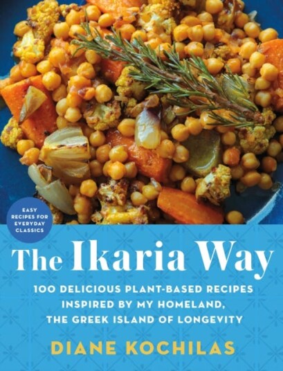 The Ikaria Way 100 Delicious PlantBased Recipes Inspired by My Homeland, the Greek Island of Longevity