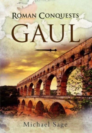 Roman Conquests: Gaul Av Michael Sage Roman Conquests: Gaul Av Michael Sage