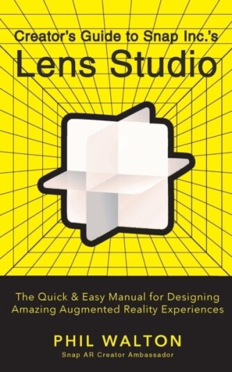 Designer's Guide to Snapchat's Lens Studio: A Quick & Easy Resource for Creating Custom Augmented Re
